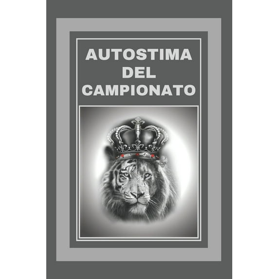 Autostima del Campionato : Il grande libro di SELF-ESTEEM per raggiungere il SUCCESSO e diventare un CAMPIONE! (Paperback)