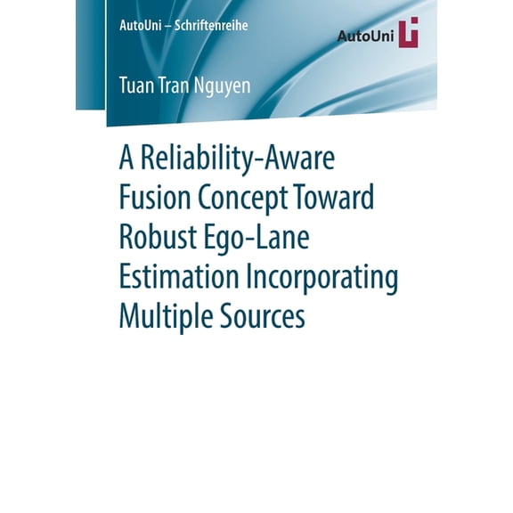 Autouni - Schriftenreihe A Reliability-Aware Fusion Concept Toward Robust Ego-Lane Estimation Incorporating Multiple Sources, Book 140, (Paperback)