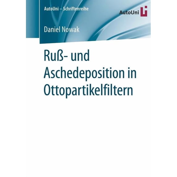 Autouni - Schriftenreihe RuÃ- Und Aschedeposition in Ottopartikelfiltern, Book 115, (Paperback)