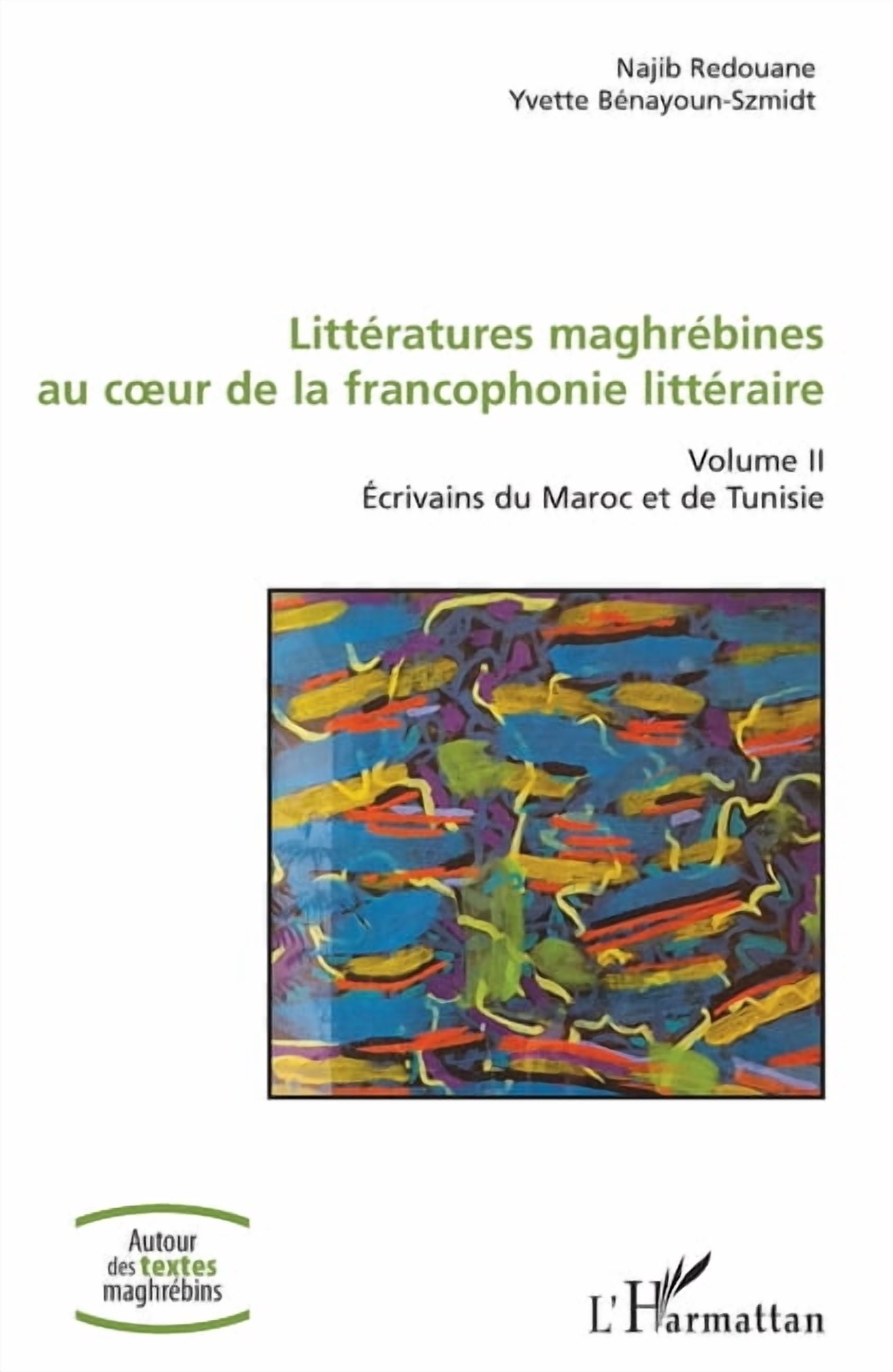 Autour Des Textes MaghrÃ©bins LittÃ©ratures maghrÃ©bines au coeur de la francophonie littÃ©raire: Volume II Ecrivains du Maroc et de Tunisie, (Paperback)