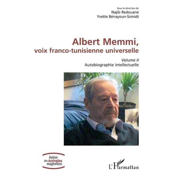 Autour Des crivains Maghrbins Albert Memmi, voix franco-tunisienne universelle: Volume II, Autobiographie intellectuelle, (Paperback)