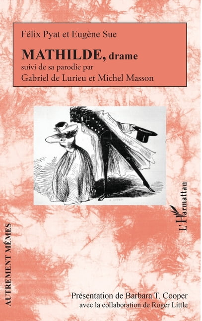 Autrement MÃªmes MATHILDE, drame: suivi de sa parodie par Gabriel de Lurieu et Michel Masson, (Paperback)