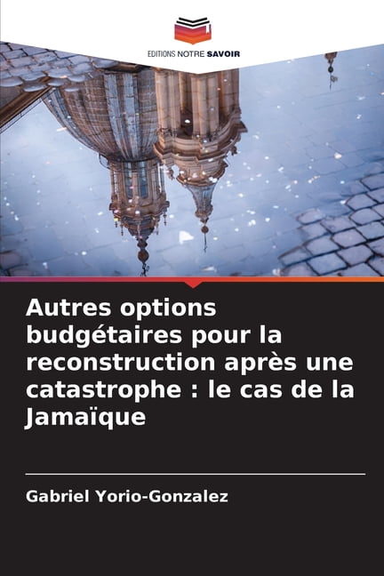 Autres options budgÃ©taires pour la reconstruction aprÃ¨s une catastrophe: le cas de la JamaÃ¯que, (Paperback)