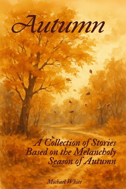 Autumn: A Collection of Stories Based on the Melancholy Season of Autumn, (Paperback)
