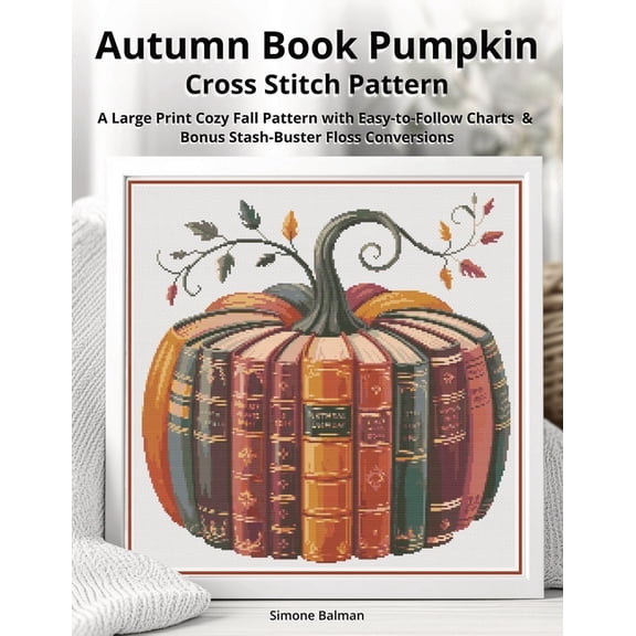 Autumn Book Pumpkin Cross Stitch Pattern: A Large Print Cozy Fall Pattern with Easy-to-Follow Charts & Bonus Stash-B, (Paperback)