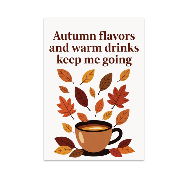 Autumn Flavors and Warm Drinks Keep Me Going - Seasonal Living Enthusiast - 13x19 Poster Print