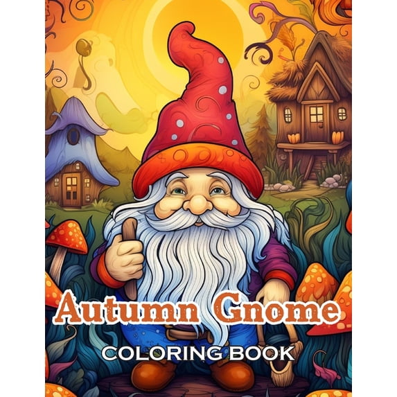 Autumn Gnome Coloring Book: 100+ Unique and Beautiful Designs for All Ages, (Paperback)