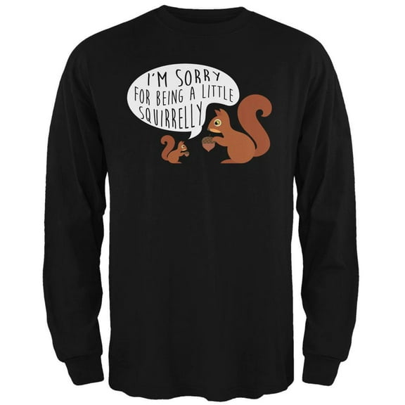 Autumn I'm Sorry for Being a Little Squirrelly Squirrel Mens Long Sleeve T Shirt Black MD