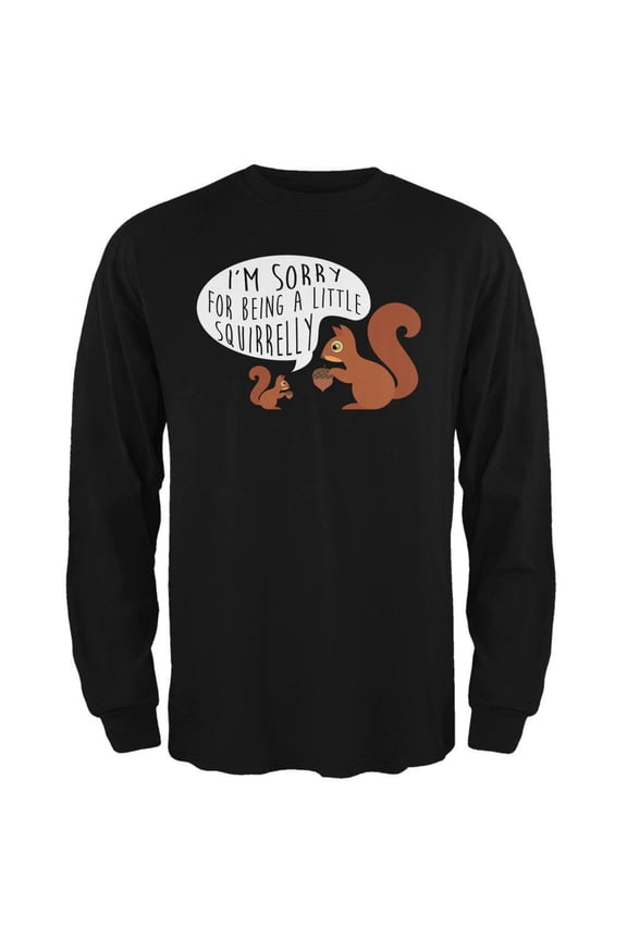 Autumn I'm Sorry for Being a Little Squirrelly Squirrel Mens Long Sleeve T Shirt Black MD