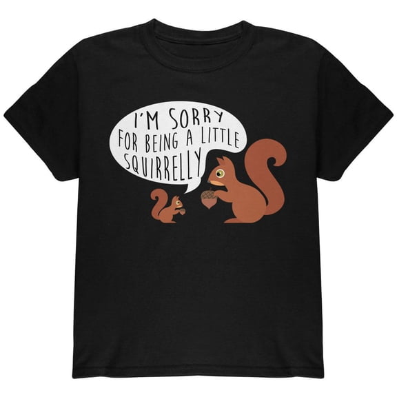 Autumn I'm Sorry for Being a Little Squirrelly Squirrel Youth T Shirt Black YLG