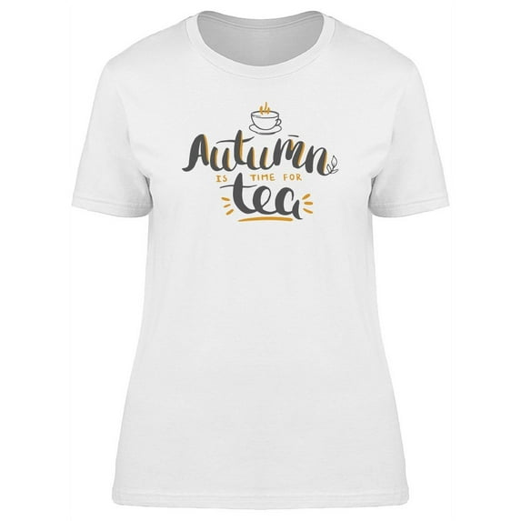 Autumn Is Time For Tea, Quote T-Shirt Women -Image by Shutterstock, Female x-Large
