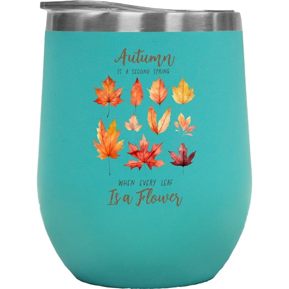 Autumn Is When Every Leaf Is a Flower, Fall Leaves Art, Mint 12oz Wine Tumbler