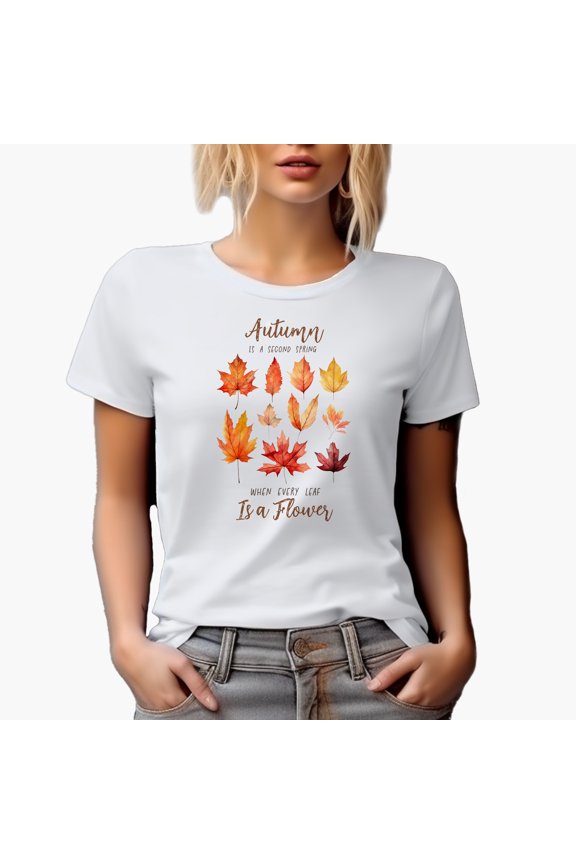 Autumn Is a Second Spring When Every Leaf Is a Flower with Fall Leaves Merch Gift, White T-Shirt, Large