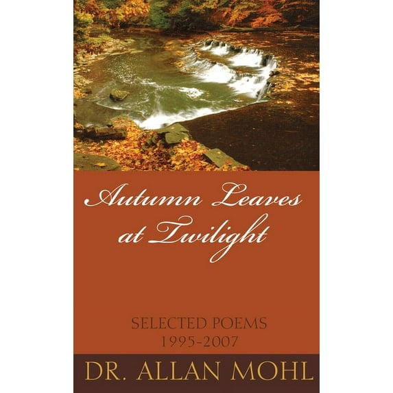 Autumn Leaves at Twilight: Selected Poems 1995-2007, (Hardcover)
