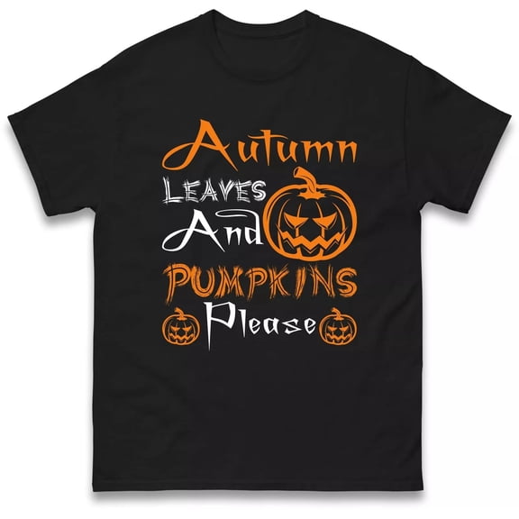 Autumn Leaves and Pumpkin Please Halloween T Shirt, Halloween night Party Gift