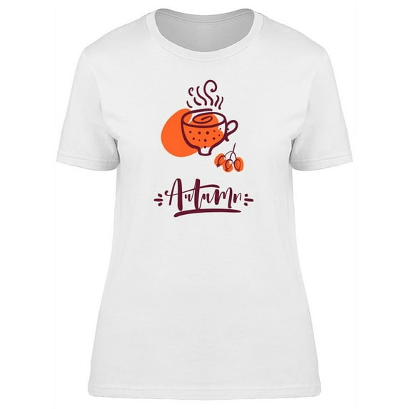 Autumn Quote And A Cup Of Tea T-Shirt Women -Image by Shutterstock, Female x-Large