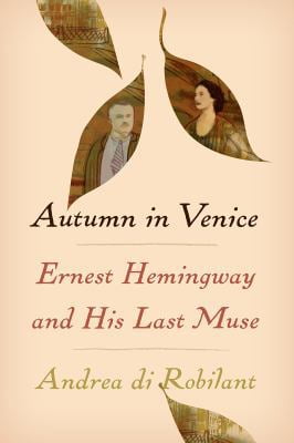 Pre-Owned Autumn in Venice: Ernest Hemingway and His Last Muse (Hardcover) 1101946652 9781101946657