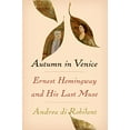thumbnail image 1 of Pre-Owned Autumn in Venice: Ernest Hemingway and His Last Muse (Hardcover) 1101946652 9781101946657, 1 of 1