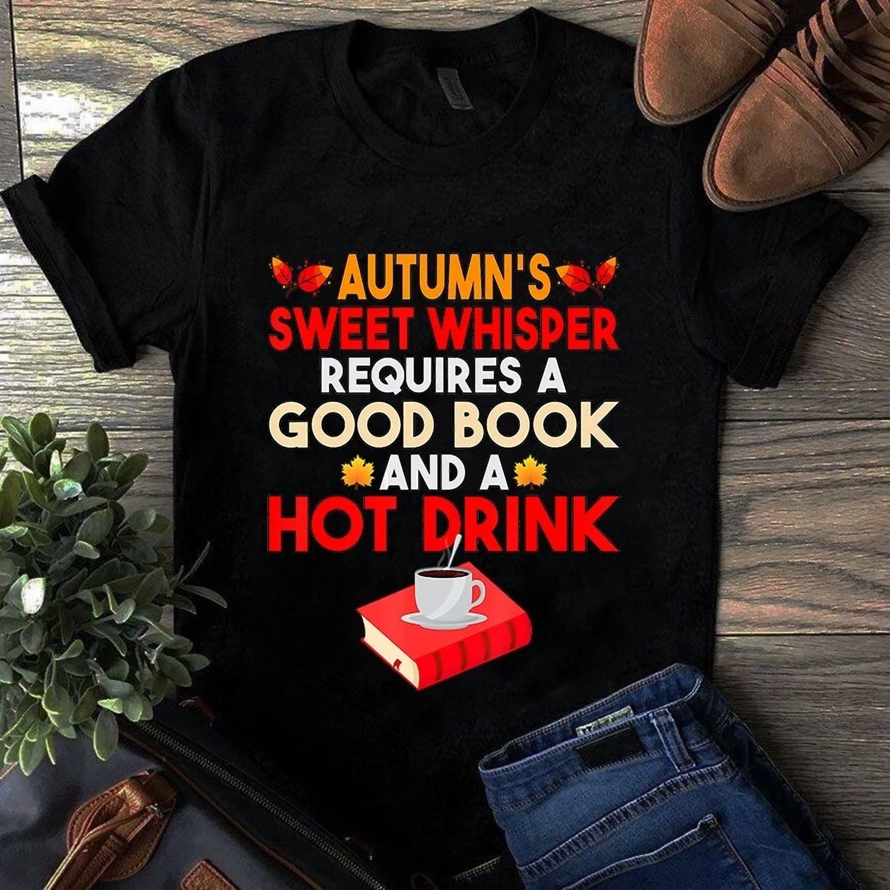 Sign Good Shot Autumn's Sweet Whisper Requires a Good Book and a Hot Drink Tshirt ...