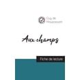 thumbnail image 1 of Aux champs de Guy de Maupassant (fiche de lecture et analyse complÃ¨te de l'oeuvre), (Paperback), 1 of 1