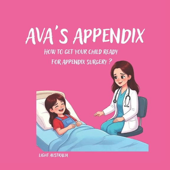 Ava's Appendix: How to get your child ready for APPENDIX SURGERY?, (Paperback)
