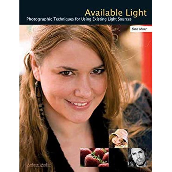 Pre-Owned Available Light: Photographic Techniques for Using Existing Light Sources (Paperback) 158428255X 9781584282556