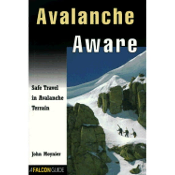 Pre-Owned Avalanche Aware: Safe Travel in Avalanche Country (How To Climb Series) (Paperback) 1560446706 9781560446705