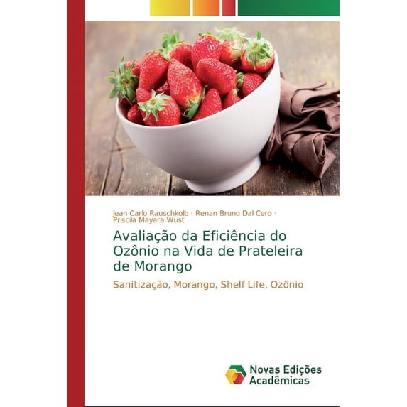 Avaliação da Eficiência do Ozônio na Vida de Prateleira de Morango (Paperback)