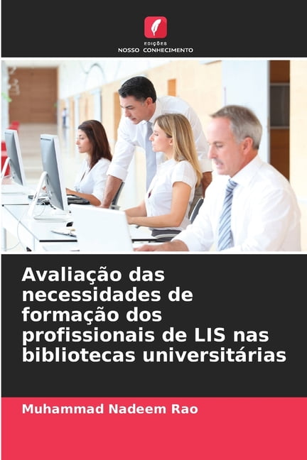 AvaliaÃ§Ã£o das necessidades de formaÃ§Ã£o dos profissionais de LIS nas bibliotecas universitÃ¡rias, (Paperback)