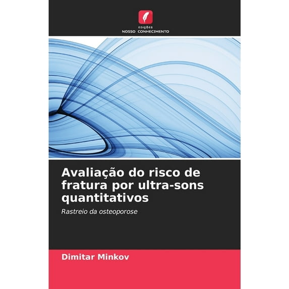 Avaliação do risco de fratura por ultra-sons quantitativos, (Paperback)