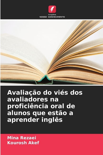 AvaliaÃ§Ã£o do viÃ©s dos avaliadores na proficiÃªncia oral de alunos que estÃ£o a aprender inglÃªs, (Paperback)