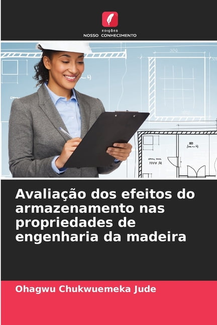 Avaliação dos efeitos do armazenamento nas propriedades de engenharia da madeira, (Paperback)