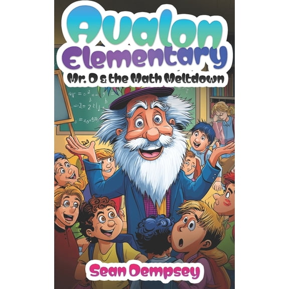 Avalon Elementary Avalon Elementary: Mr. D & the Math Meltdown, Book 1, (Paperback)