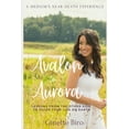 thumbnail image 1 of Avalon to Aurora: Lessons From The Other Side To Guide Your Life On Earth A Medium's Near-Death Experience, (Paperback), 1 of 1