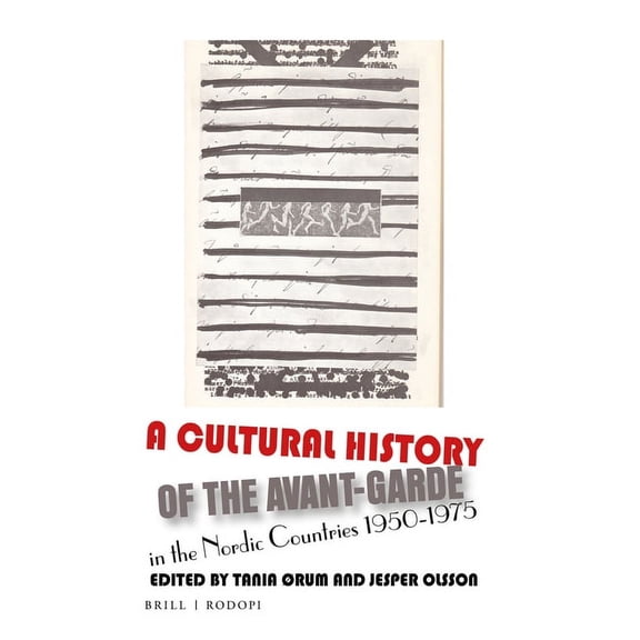 Avant-Garde Critical Studies A Cultural History of the Avant-Garde in the Nordic Countries 1950-1975, Book 32, (Paperback)