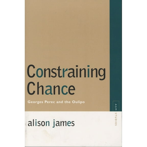 Avant-Garde & Modernism Studies: Constraining Chance : Georges Perec and the Oulipo (Paperback)