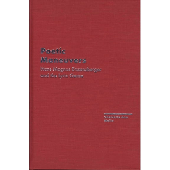 Avant-Garde & Modernism Studies: Poetic Maneuvers : Hans Magnus Enzensberger and the Lyric Genre (Hardcover)