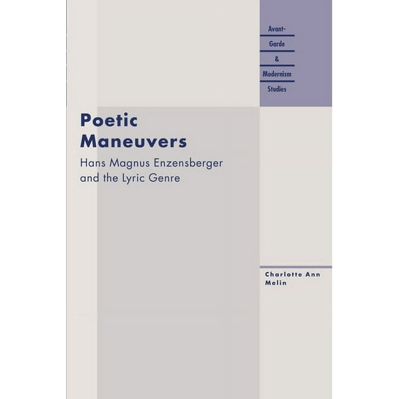 Avant-Garde & Modernism Studies: Poetic Maneuvers : Hans Magnus Enzensberger and the Lyric Genre (Paperback)