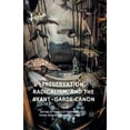 thumbnail image 1 of Avant-Gardes in Performance Preservation, Radicalism, and the Avant-Garde Canon, (Paperback), 1 of 1