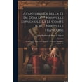 thumbnail image 1 of Avantures De Bella Et De Dom M*** Nouvelle Espagnole, Et Le Comte De R*** Nouvelle Françoise: Avantures De Bella Et De Dom M*** Nouvelle Espagnole, Volume 1... (Paperback), 1 of 1