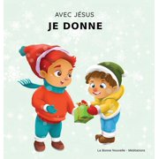 Avec Jésus, Je Donne: Un livre de Noël Chrétien pour enfants sur la véritable signification de cette période des fêtes e, (Hardcover)