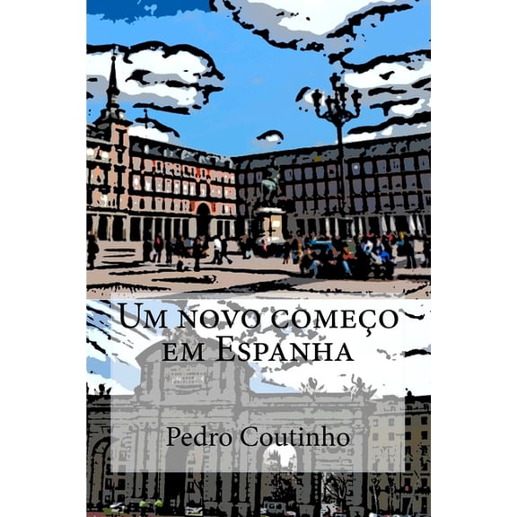Aventuras Dum Portuense Um novo comeo em Espanha: Desventuras dum portuense em Espanha, Book 1, (Paperback)