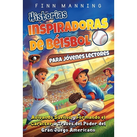 Aventuras Para Nios Extraordinarios Historias inspiradoras de bisbol para jvenes lectores: Avivando sueos y formando el carcter a travs del poder del g, (Paperback)