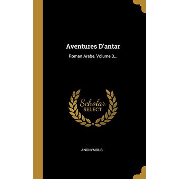 Aventures Dantar: Roman Arabe, Volume 3. French Edition Hardcover 0341240753 9780341240754 Anonymous