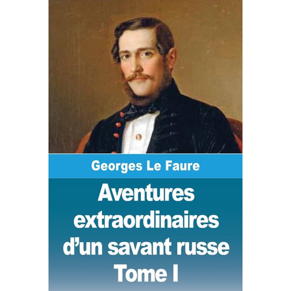 Aventures extraordinaires d'un savant russe: Tome I - La Lune, (Paperback)