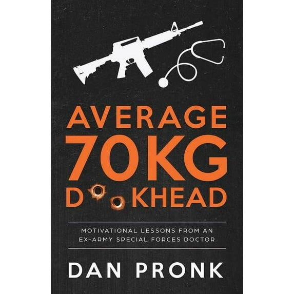 Average 70kg D**khead: Motivational Lessons from an Ex-Army Special Forces Doctor (Paperback)