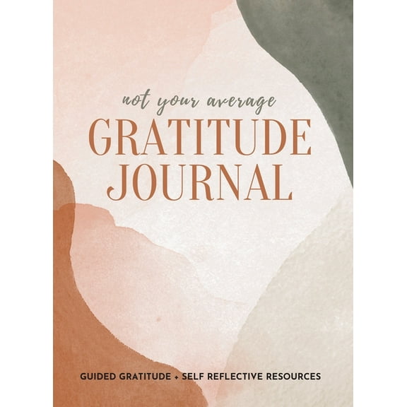 Not Your Average Gratitude Journal: Guided Gratitude + Self Reflection Resources (Daily Gratitude, Mindfulness and Happi, (Hardcover)