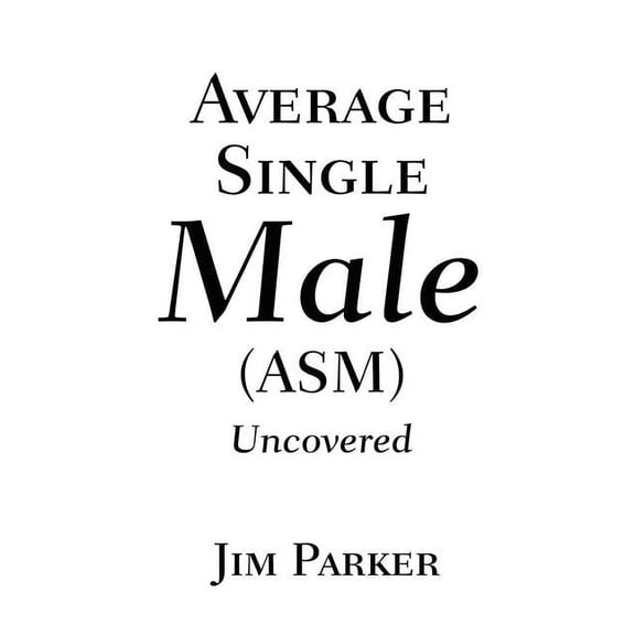 Average Single Male: (Asm) Uncovered, (Paperback)