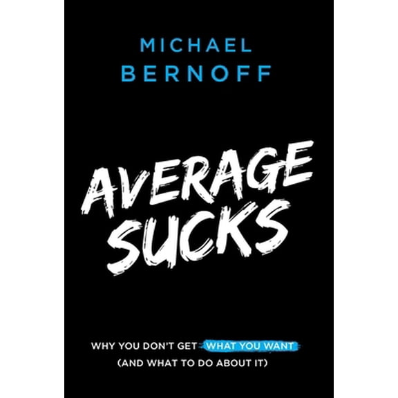 Pre-Owned Average Sucks: Why You Don't Get What You Want (And What to Do About It) (Hardcover) 1544506988 9781544506982