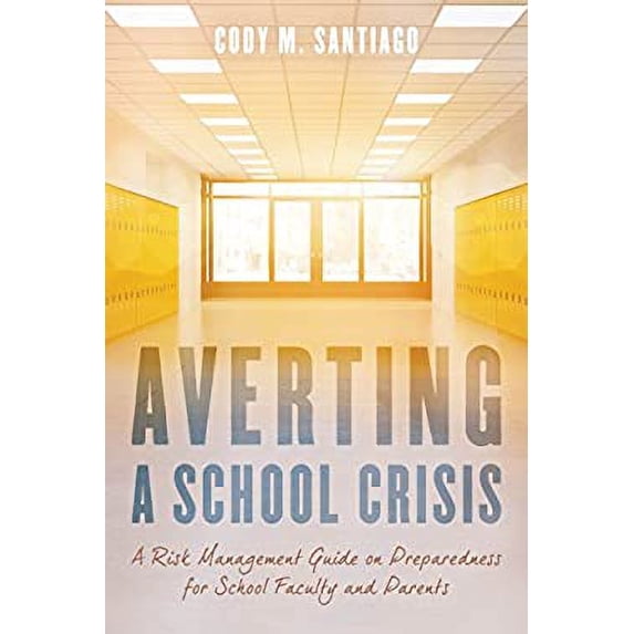 Pre-Owned Averting a School Crisis : A Risk Management Guide on Preparedness for School Faculty and Parents 9781475843101
